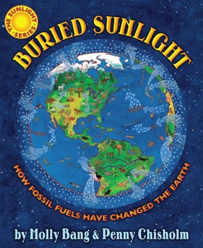 Buried Sunlight: How Fossil Fuels Have Changed the Earth, Molly Bang - Gebonden - 9780545577854