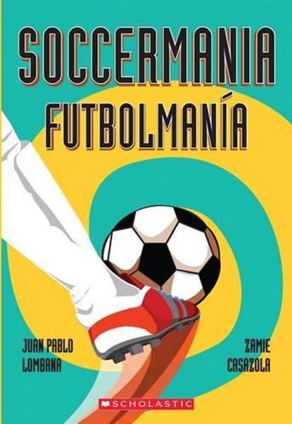 Soccermania / Futbolmanía (Scholastic Bilingual), Juan Pablo Lombana - Paperback - 9780545665162
