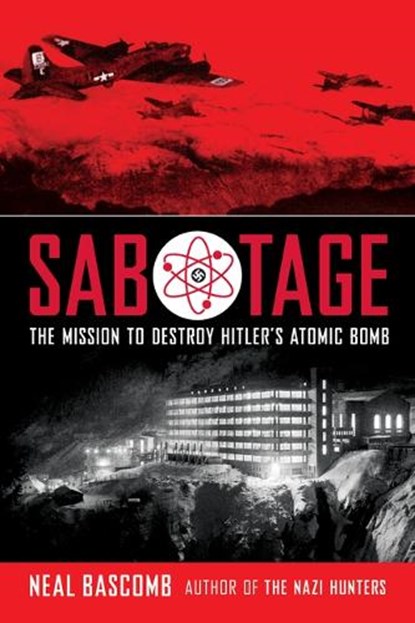 Sabotage: The Mission to Destroy Hitler's Atomic Bomb (Scholastic Focus), Neal Bascomb - Paperback - 9780545732444