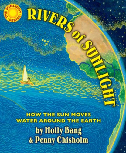 Rivers of Sunlight: How the Sun Moves Water Around the Earth, Molly Bang - Gebonden - 9780545805414