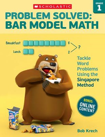 Problem Solved: Bar Model Math: Grade 1: Tackle Word Problems Using the Singapore Method, Bob Krech - Paperback - 9780545840095