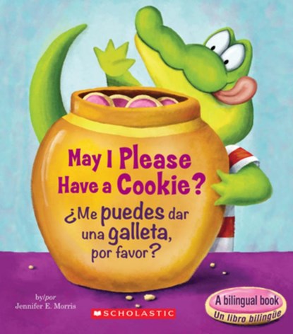 May I Please Have a Cookie? /¿Me Puedes Dar Una Galleta, Por Favor? (Scholastic Bilingual), Jennifer E. Morris - Gebonden - 9780545903530
