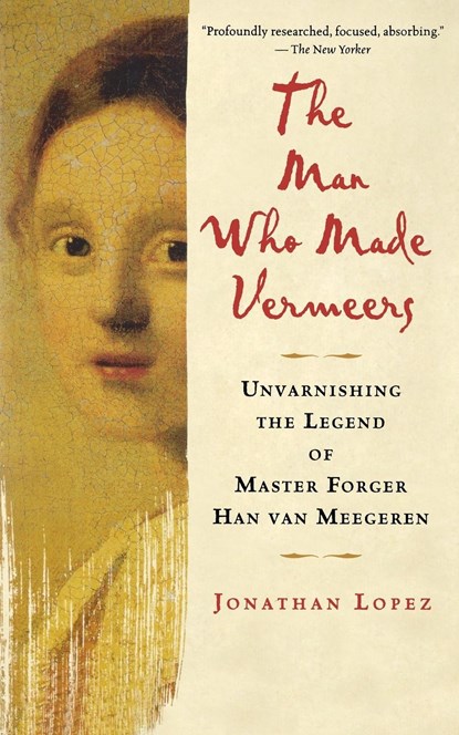 The Man Who Made Vermeers, Jonathan Lopez - Paperback - 9780547247847