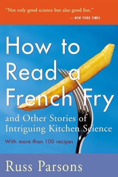 How To Read A French Fry and Other Stories of Intriguing Kitchen Science, Russ Parsons - Ebook - 9780547346250