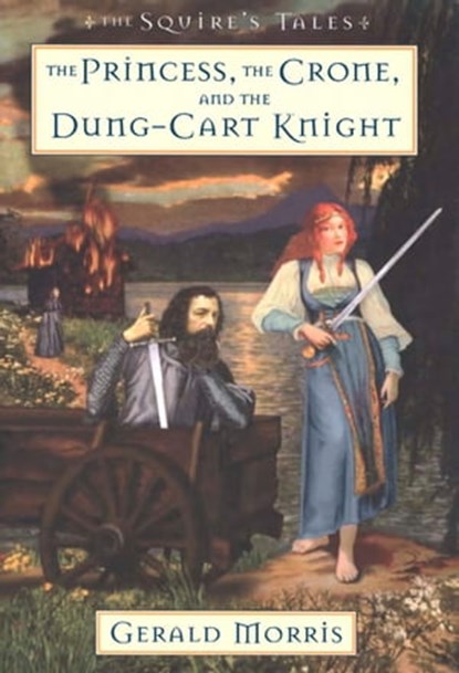 The Princess, the Crone, and the Dung-Cart Knight, Gerald Morris - Ebook - 9780547349909