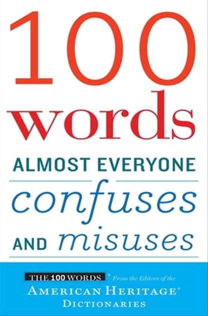 100 Words Almost Everyone Confuses and Misuses, Editors of the American Heritage Dictionaries - Ebook - 9780547350264