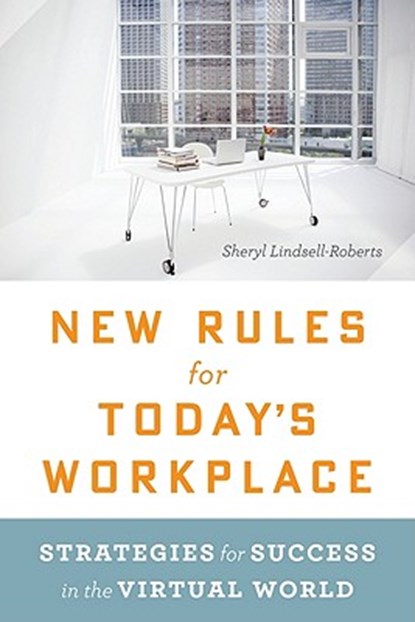 New Rules for Today's Workplace: Strategies for Success in the Virtual World, Sheryl Lindsell-Roberts - Paperback - 9780547428086