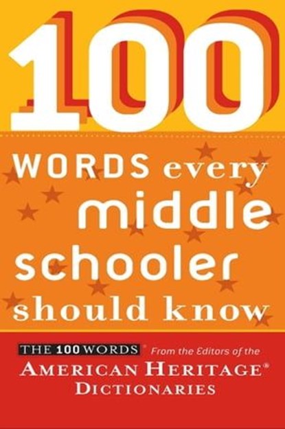 100 Words Every Middle Schooler Should Know, American Heritage Dictionaries Editors American - Ebook - 9780547487687