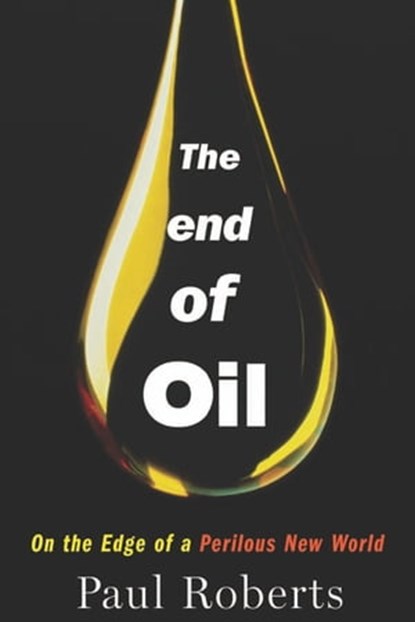 The End of Oil, Paul Roberts - Ebook - 9780547525112
