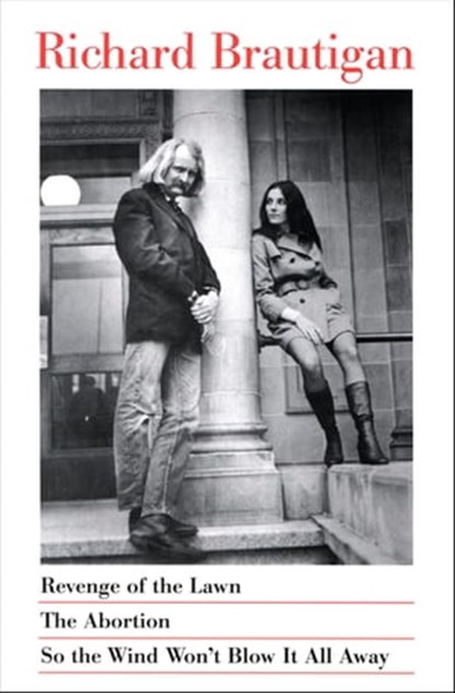 Revenge of the Lawn, The Abortion, and So the Wind Won't Blow It All Away, Richard Brautigan - Ebook - 9780547525679