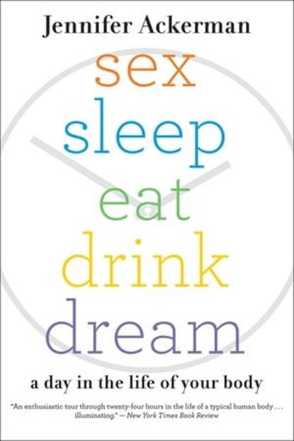 Sex Sleep Eat Drink Dream, Jennifer Ackerman - Ebook - 9780547526065