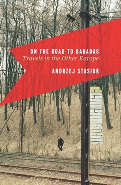 On the Road to Babadag, Andrzej Stasiuk - Ebook - 9780547549125