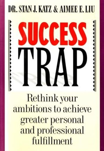 Success Trap, Aimee E. Liu ; Stan J. Katz - Ebook - 9780547628035