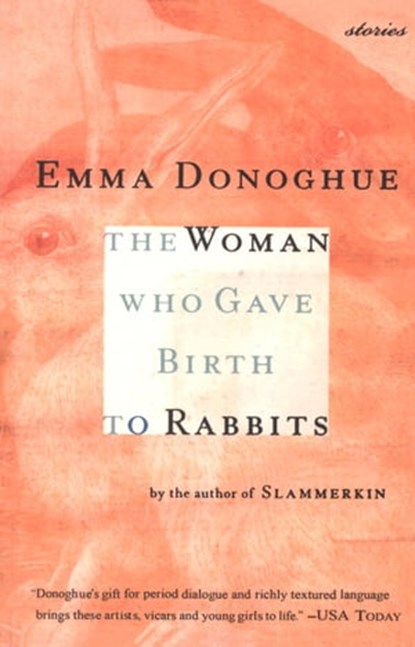 The Woman Who Gave Birth to Rabbits, Emma Donoghue - Ebook - 9780547630366