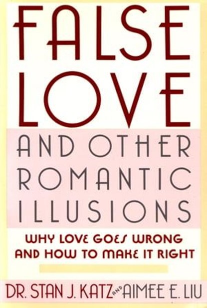 False Love and Other Romantic Illusions, Aimee E. Liu ; Stan J. Katz - Ebook - 9780547630670