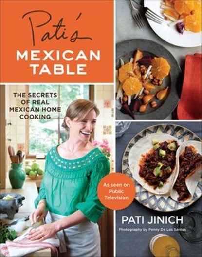 Pati's Mexican Table, Pati Jinich ; Penny De Los Santos - Ebook - 9780547636467