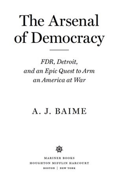 The Arsenal Of Democracy, A. J. Baime - Ebook - 9780547834443