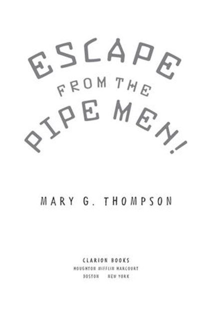 Escape from the Pipe Men!, Mary G. Thompson - Ebook - 9780547859132