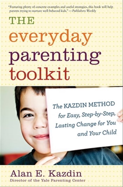 The Everyday Parenting Toolkit, Alan E. Kazdin ; Carlo Rotella - Ebook - 9780547985619