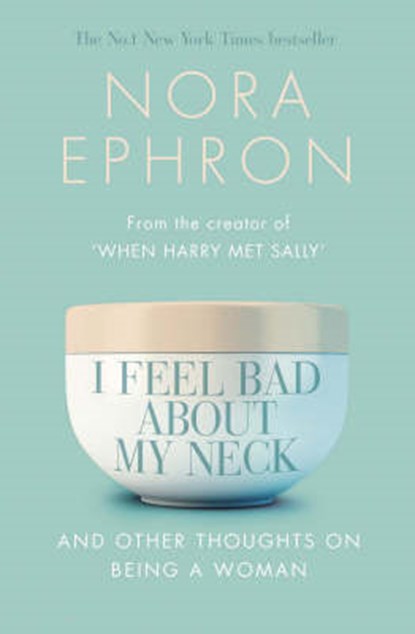 I Feel Bad about My Neck, EPHRON,  Nora - Paperback - 9780552773812