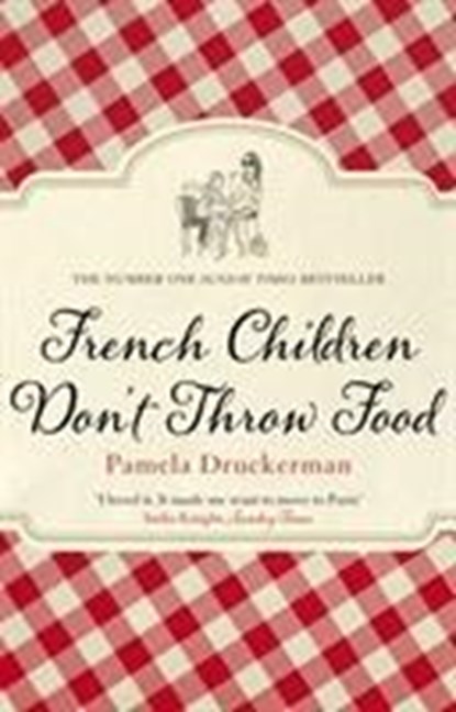 French Children Don't Throw Food, Pamela Druckerman - Paperback - 9780552779173
