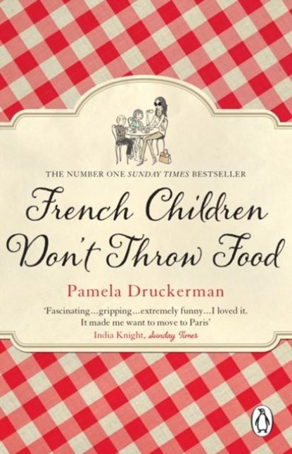 French Children Don't Throw Food, Pamela Druckerman - Paperback - 9780552779173