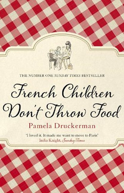 French Children Don't Throw Food, Pamela Druckerman - Paperback - 9780552779173