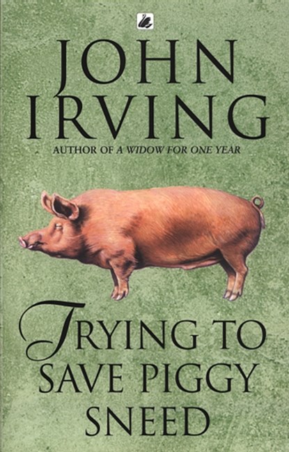 Trying To Save Piggy Sneed, John Irving - Paperback - 9780552995733