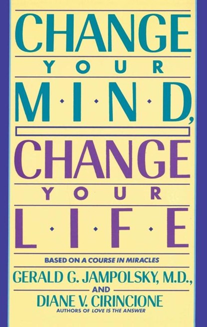Change Your Mind, Change Your Life, Gerald G. Jampolsky ; Diane V. Cirincione - Paperback - 9780553373196