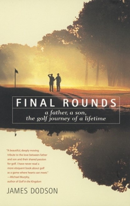 Final Rounds: A Father, a Son, the Golf Journey of a Lifetime, James Dodson - Paperback - 9780553375640