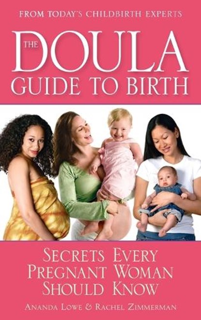 The Doula Guide to Birth, Ananda Lowe ; Rachel Zimmerman - Paperback - 9780553385267