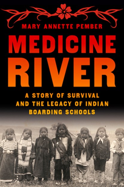 Medicine River: A Story of Survival and the Legacy of Indian Boarding Schools, Mary Annette Pember - Gebonden - 9780553387315