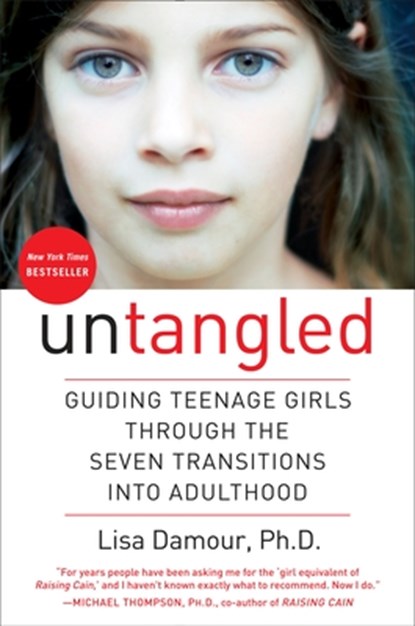 Untangled: Guiding Teenage Girls Through the Seven Transitions Into Adulthood, Lisa Damour - Gebonden - 9780553393057