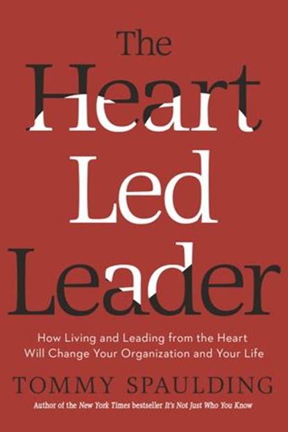 The Heart-Led Leader, Tommy Spaulding - Ebook - 9780553419047