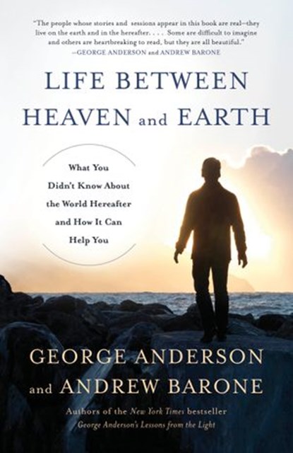 Life Between Heaven and Earth, George Anderson ; Andrew Barone - Ebook - 9780553419504