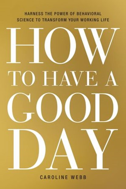 How to Have a Good Day, Caroline Webb - Ebook - 9780553419641