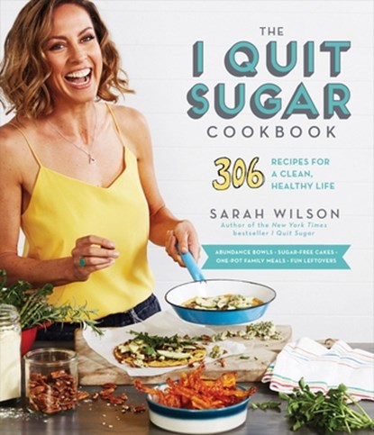 The I Quit Sugar Cookbook: 306 Recipes for a Clean, Healthy Life, Sarah Wilson - Paperback - 9780553459159