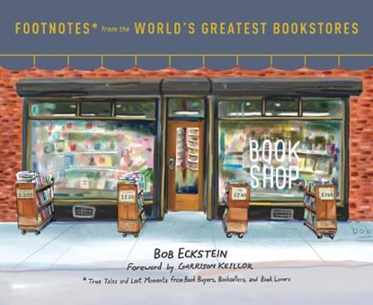Footnotes from the World's Greatest Bookstores, Bob Eckstein - Gebonden Gebonden - 9780553459272