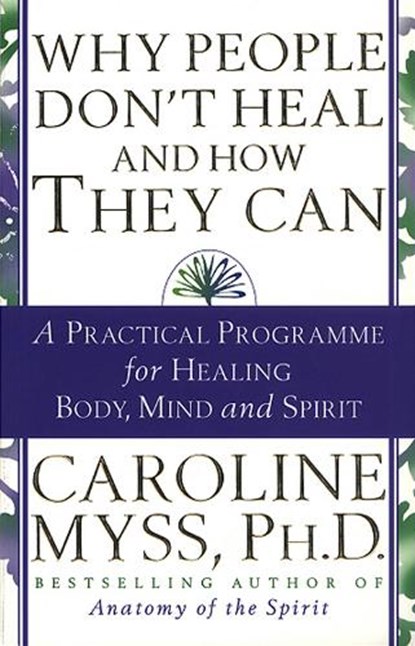 Why People Don't Heal And How They Can, Caroline Myss - Paperback - 9780553507126
