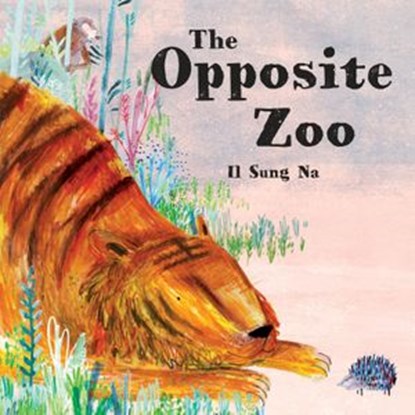 The Opposite Zoo, Il Sung Na - Ebook - 9780553511291