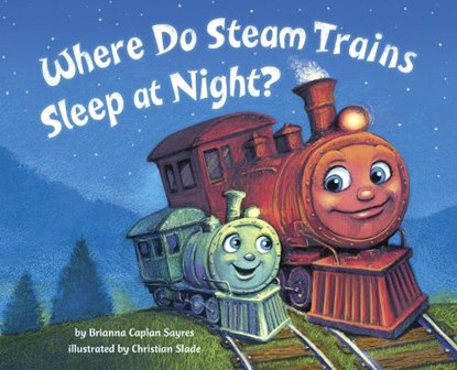 Where Do Steam Trains Sleep at Night?, Brianna Caplan Sayres - Gebonden - 9780553520989