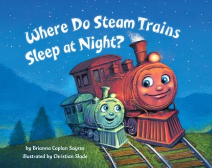 Where Do Steam Trains Sleep at Night?, Brianna Caplan Sayres - Gebonden - 9780553521009