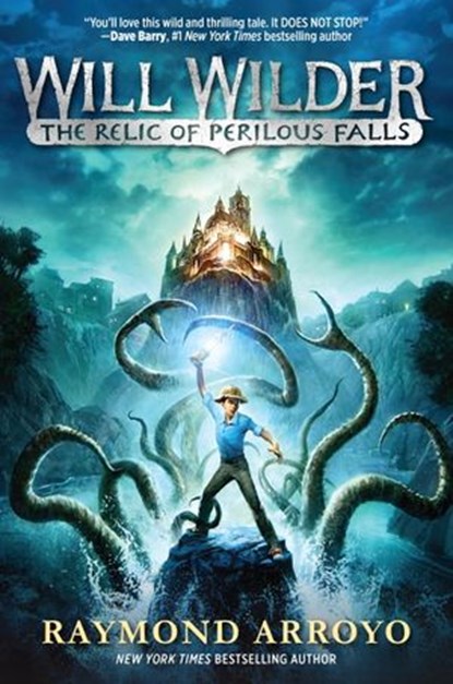 Will Wilder #1: The Relic of Perilous Falls, Raymond Arroyo - Ebook - 9780553539615