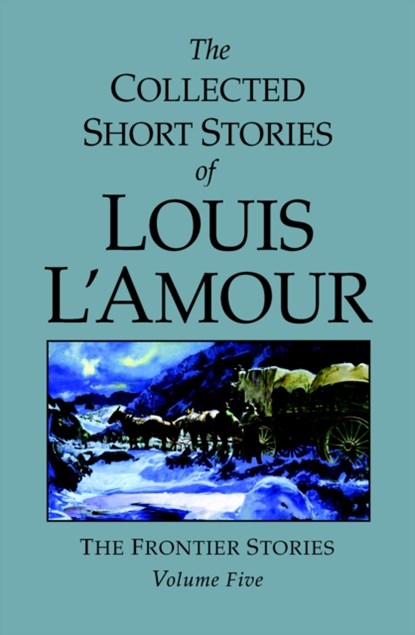 The Collected Short Stories of Louis L'Amour, Volume 5, Louis L'Amour - Gebonden - 9780553805291