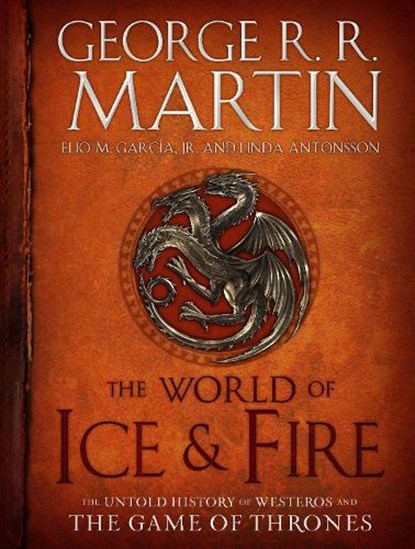 The World of Ice & Fire, George R. R. Martin ; Elio M. Garcia ; Linda Antonsson - Gebonden Gebonden - 9780553805444