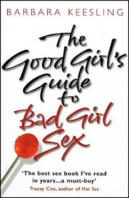 The Good Girl's Guide To Bad Girl Sex, Barbara Keesling - Paperback - 9780553814750
