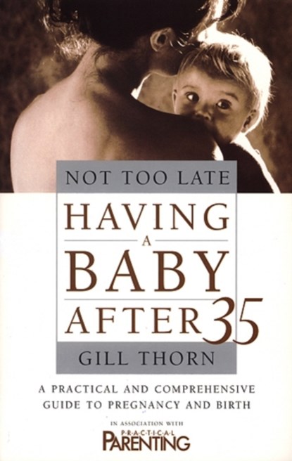 Not Too Late: Having A Baby After 35, Gill Thorn - Paperback - 9780553824889