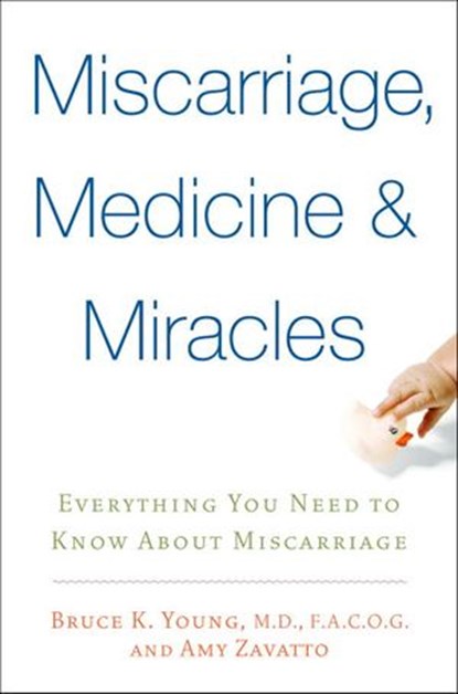 Miscarriage, Medicine & Miracles, Amy Zavatto ; Bruce Young M.D. - Ebook - 9780553905038