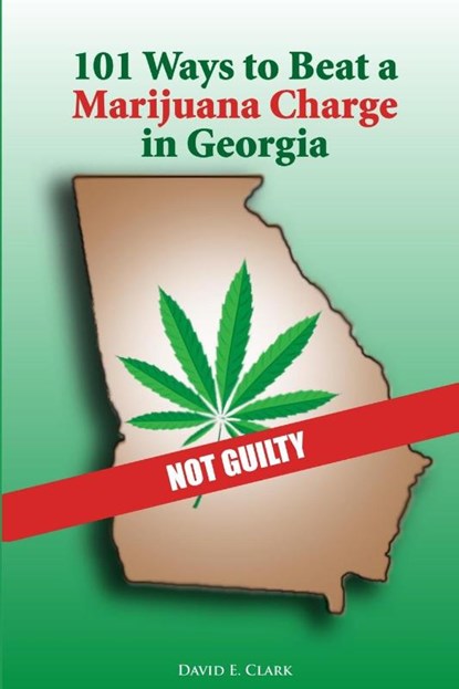101 Ways to Beat a Marijuana Charge in Georgia, David Clark - Paperback - 9780557100347