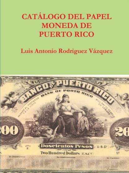 Catalogo Del Papel Moneda De Puerto Rico, VIDA,  pasion y muerte a orillas del rio Baramaya Luis Antonio Rodriguez Vazquez - Paperback - 9780557199853